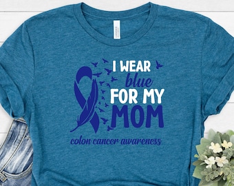 I Wear Blue For My Mom Shirt, Blue Ribbon Colon Cancer Shirt, Colon Cancer Awareness Shirt, Colon Cancer Support Tee, Colon Cancer Gift