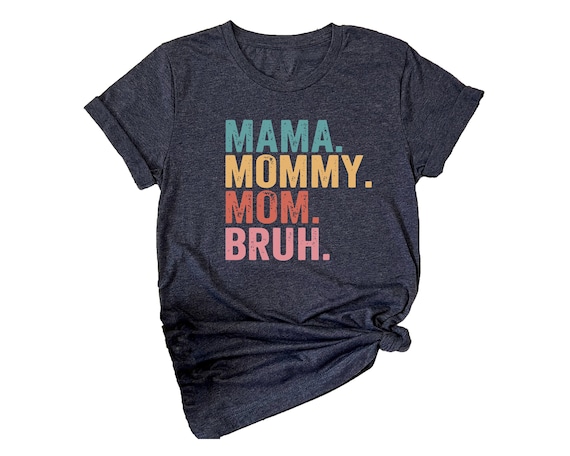 Mama Mommy Mom Bruh Shirt, Funny Mom Top Tee, Mother's Day Gift Shirt, Funny Mom Crewneck, Funny Mom T-shirt, Mom Graphic Tee, Mom Shirt