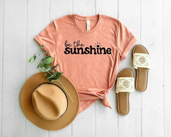 Be The Sunshine Shirt, Summer Shirt For Women, Sunshine Shirt, Kindness Tshirt, Motivational Shirt, Ladies Summer Shirt, Girls Trip Shirt