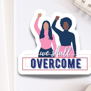 We Shall Overcome Sticker mit Gloria Steinem und Dorothy Pitman Hughes | Frauen Gleichheit Aufkleber für Feministinnen | Pro-Choice Sticker