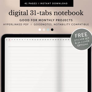 May include: A digital notebook with 31 tabs, good for monthly projects. The notebook is displayed on a tablet with a white background. The text "digital 31-tabs notebook" is displayed in black text at the top of the image. The text "GOOD FOR MONTHLY PROJECTS" is displayed in black text below the notebook title. The text "HYPERLINKED PDF I GOODNOTES, NOTABILITY COMPATIBLE" is displayed in black text below the project description. The text "FREE STICKER SET & 24 COVER OPTIONS" is displayed in a white circle with a black border on a gray background.