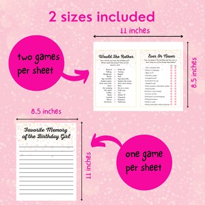 May include: Two printable game sheets for a birthday party. The sheets are 8.5 inches by 11 inches and feature two games: "Would She Rather" and "Ever or Never". The games are designed to help guests learn more about the birthday girl. There is also a separate sheet for guests to write down their favourite memories of the birthday girl.