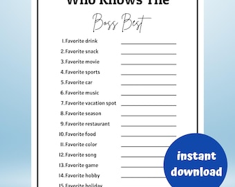 May include: A black and white printable game sheet titled "Who Knows The Boss Best". The sheet includes a list of questions such as favorite drink, snack, movie, and hobby. A blue circle with the words "instant download" is in the bottom right corner.