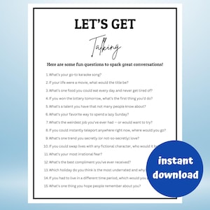 May include: A black and white printable featuring the text "LET'S GET Talking" and conversation starter questions. A blue circle with "instant download" is in the bottom right. The questions are designed to spark great conversations.