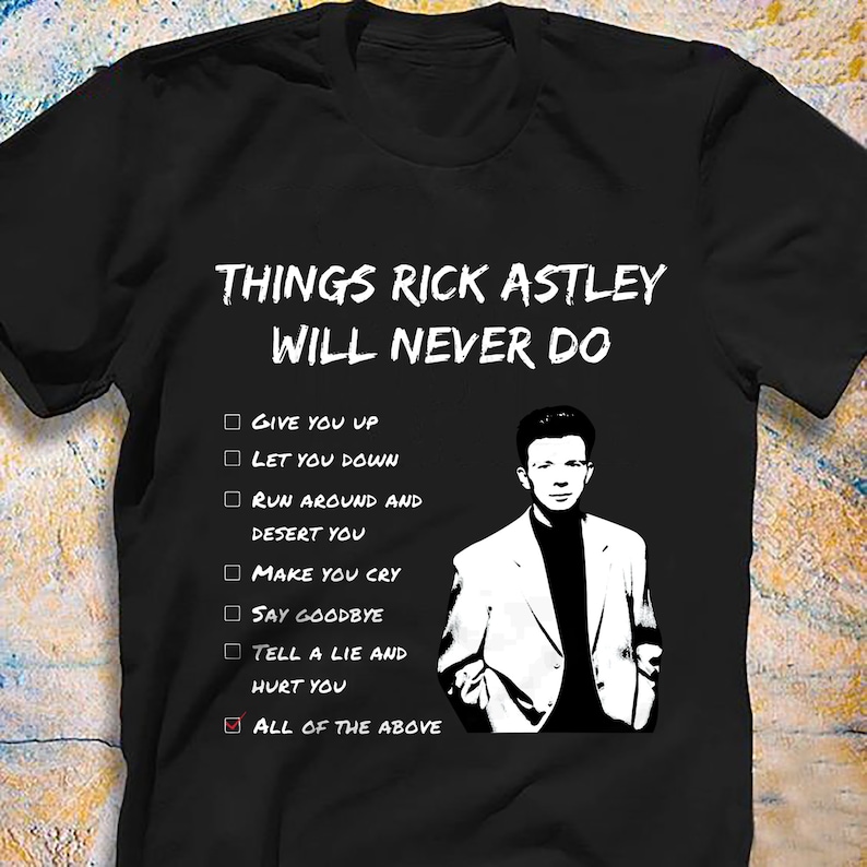 Things Rick Astley Will Never Do T-shirt, Rick Astley Shirt, Never ...
