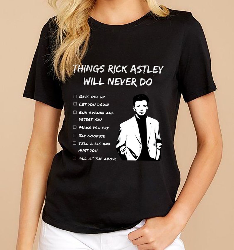 Things Rick Astley Will Never Do T-shirt, Rick Astley Shirt, Never ...