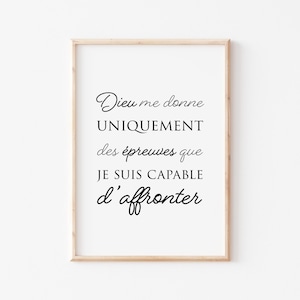 Peut inclure: Une impression encadrée avec un fond blanc et du texte noir en français qui dit "Dieu me donne UNIQUEMENT des épreuves que JE SUIS CAPABLE d'affronter".