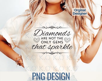 Diamonds Are Not The Only Gems That Sparkle PNG Design