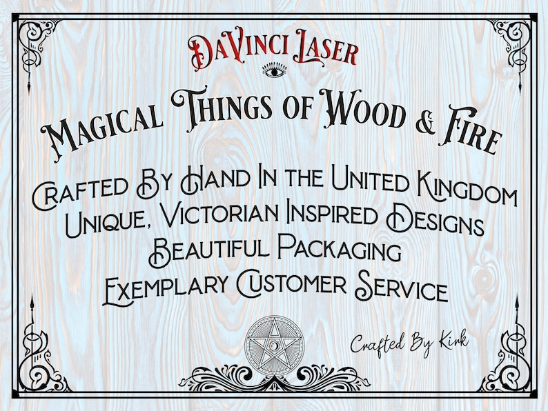 May include: A blue and white woodgrain background with a black and white image of a pentagram. The text "DaVinci Laser" is in red and black. The text "Magical Things of Wood & Fire" is in black. The text "Crafted by Hand in the United Kingdom" is in black. The text "Unique, Victorian Inspired Designs" is in black. The text "Beautiful Packaging" is in black. The text "Exemplary Customer Service" is in black. The text "Crafted by Kirk" is in black.
