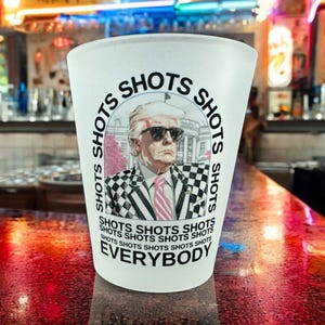 Funny Retro Trump Shot Glass - Trump Song Lyrics Shot Glass - Trump Supporter Shot Glass - Shots Shots Shots Shots Shots Everybody