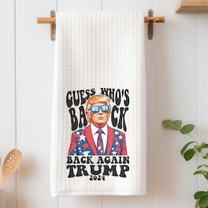 Guess Who&#39;s Back - Trump is Back - Waffle Kitchen Towel - MAGA Trump 2024 - Cute MAGA Kitchen Tea Towel - Trump Kitchen Towel