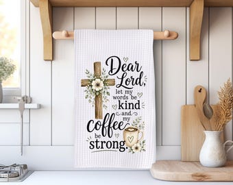 Christian Coffee Kitchen Towel, Dear Lord Let My Words Be Kind And My Coffee Be Strong Tea Towel, Faith Based Dish Towel