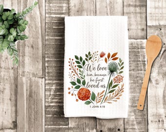 1 John 4:19 Kitchen Towel, Christian Bible Verse Tea Towel, We Love Him Because He First Loved Us, Faith Gift for Mom Grandma