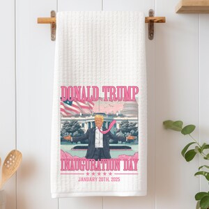 Pink Trump Inauguration Day - Waffle Kitchen Towel - MAGA Trump 2024 - Cute and Funny Trump MAGA Kitchen Tea Towel - Trump Kitchen Towel