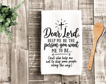 Funny Christian Kitchen Towel, Dear Lord Help Me Be The Person You Want Me To Be Tea Towel, Sarcastic Prayer Dish Towel
