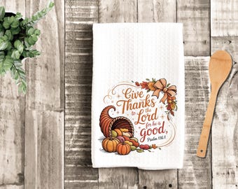 Give Thanks Lord Kitchen Towel, Psalm 136:1 Thanksgiving Hostess Gift, Harvest Decor