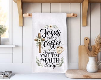 Funny Christian Coffee Kitchen Towel, Jesus And Coffee Because Y’all Test My Faith Daily Tea Towel, Faith Based Dish Towel