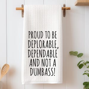 Proud to Be Deplorable, Dependable and Not a Dumbass -  Waffle Kitchen Towel - Liberal Tears - MAGA Kitchen Tea Towel - Funny Trump Towel