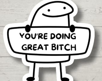 Doing Great Bitch Funny Sticker | Sarcastic Sticker for Laptop, Water Bottle, Kindle | Humor Vinyl Decal