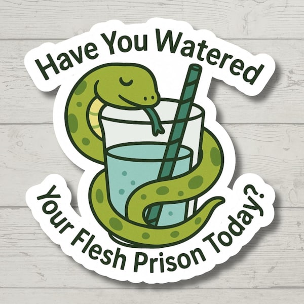 Have You Watered Your Flesh Prison Sticker, Funny Dark Humor Sticker, Self Care Reminder, Mental Health Humor, Laptop Water Bottle Decal