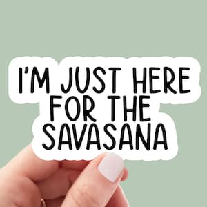 i&#39;m here for the savasana sticker, yoga sticker, yoga pose, yoga gifts, water bottle sticker, laptop sticker, zen, decals, car stickers