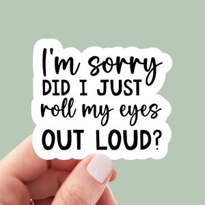 did I roll my eyes out loud, Funny Stickers, Sarcasm Stickers, Sarcastic Stickers, Funny Laptop Sticker, Funny Decals, kindle stickers