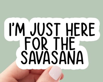 i'm here for the savasana sticker, yoga sticker, yoga pose, yoga gifts, water bottle sticker, laptop sticker, zen, decals, car stickers