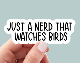 just a nerd that watches birds, bird funny sticker, laptop decal, tumbler sticker, water bottle sticker, water bottle decal, car stickers