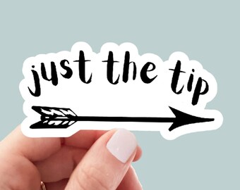 just the tip, Funny Stickers, Sarcasm Stickers, Sarcastic Stickers, Funny Laptop Sticker, Funny Decals, kindle stickers, car stickers