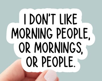 I hate mornings and people vinyl sticker, laptop sticker, funny sticker, sarcastic sticker, funny gift, snarky sticker, water bottle sticker