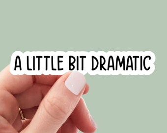 A Little Bit Dramatic vinyl sticker, snarky sticker, best friend gift, laptop sticker, sarcastic gift, funny gift, funny sticker