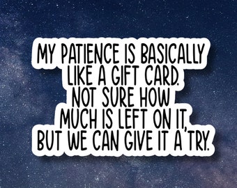 Patience Like a Gift Card, Funny Stickers, Sarcasm Stickers, Sarcastic Stickers, Funny Laptop Sticker, Funny Decals, Water bottle Stickers