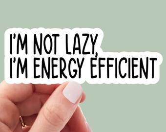 I'm not lazy I'm energy efficient sticker, laptop stickers, funny stickers, sarcastic sticker, water bottle stickers, snarky stickers