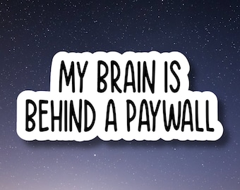 my brain is behind a paywall funny sticker, laptop stickers, funny stickers, best friend gift, sarcastic sticker, funny gift, snarky