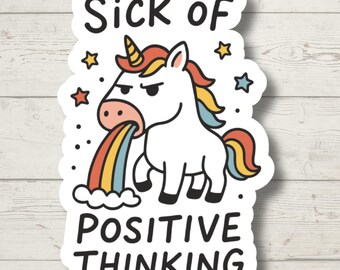 Sick of Positive Thinking Sticker, Sarcastic Unicorn Sticker, Rainbow Decal, Funny Mental Health Sticker, Laptop Water Bottle Sticker
