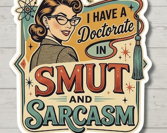 Funny Smut Sticker | Doctorate in Smut and Sarcasm | Sarcastic Book Lover Gift | Romance Trope Decal | Spicy Book Club Sticker | Bookish