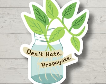 Don’t Hate Propagate Sticker – Funny Plant Lover Vinyl Decal, Houseplant Propagation Gift, Gardening Humor for Laptop or Water Bottle