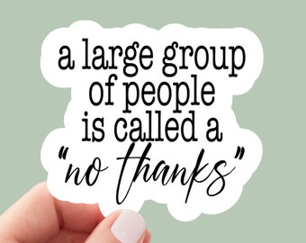 a large group of people is a no thanks sticker, vinyl sticker, laptop stickers, funny stickers, best friend gift, sarcastic gift, funny gift