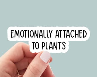 Emotionally Attached to Plants sticker, succulent stickers, plant life stickers, water bottle sticker, laptop sticker, funny sticker, decals