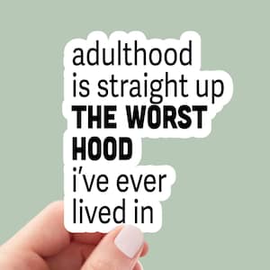 adulthood is the worst hood waterproof vinyl sticker , Funny Stickers, Sarcasm Stickers, Sarcastic Stickers, Funny Laptop Sticker