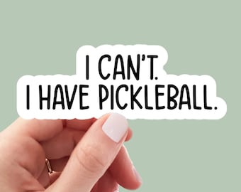 I can't I have pickleball sticker, laptop sticker, water bottle sticker, pickleball gifts, funny stickers, sarcastic sticker, snarky sticker