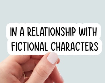 in a relationship with fictional characters sticker, laptop decals, water bottle stickers, funny stickers, book stickers, planner stickers