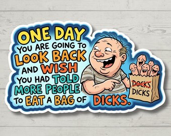 Funny Sarcastic Sticker - Tell More People to Eat a Bag of Dicks - Snarky Laptop Decal - Adult Humor Gift - Rude Office Humor - Gag Gift