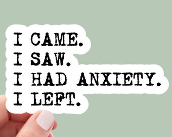 i came i saw i had anxiety i left sticker, funny introvert sticker, funny sticker, laptop decal, anxiety tumbler sticker, anxiety sticker