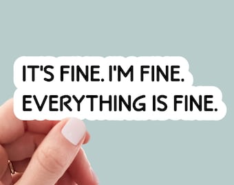 It's fine I'm fine everything is fine sticker, its fine i'm fine funny stickers, sarcastic stickers, laptop stickers, water bottle stickers