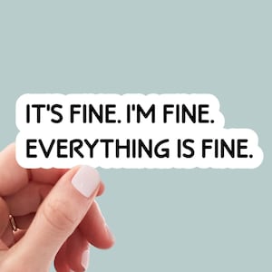 It&#39;s fine I&#39;m fine everything is fine sticker, its fine i&#39;m fine funny stickers, sarcastic stickers, laptop stickers, water bottle stickers