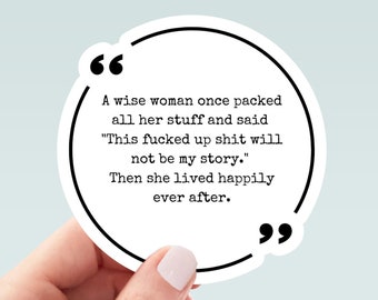 A Wise Woman Once Said... vinyl sticker, laptop stickers, funny stickers, best friend gift, sarcastic gift, funny gift