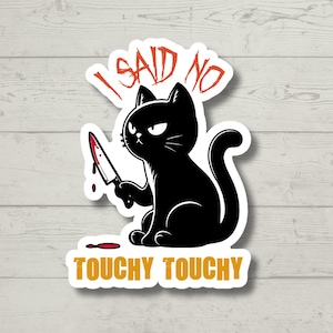 no touchy touchy cat, Funny Stickers, Sarcasm Stickers, Sarcastic Stickers, Funny Laptop Sticker, Funny Decals, Water Bottle Stickers