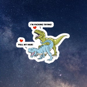 Pull my hair dinosaurs, laptop stickers, funny stickers, sarcastic sticker, trex, kindle sticker, smut, romance, kink image 2