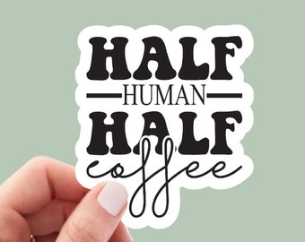 half human half coffee sticker, funny stickers, laptop decals, tumbler stickers, coffee stickers, water bottle sticker, water bottle decal